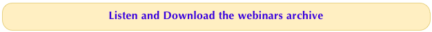 Listen and Download the webinars archive